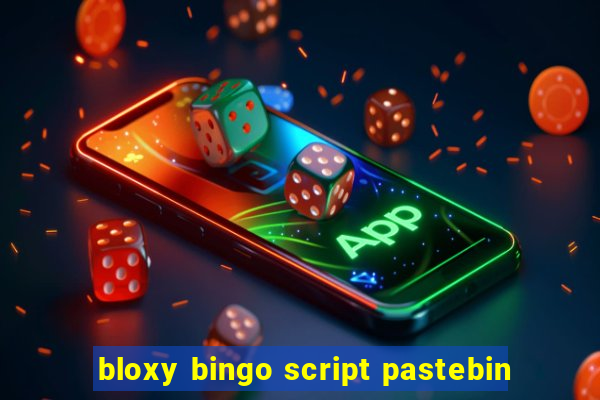 bloxy bingo script pastebin